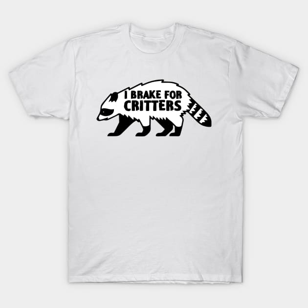 I Brake For Critters Funny Raccoon lover T-Shirt by zofry's life